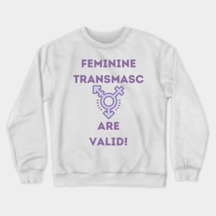 Feminine Transmasc are valid! Crewneck Sweatshirt